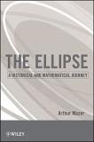 Arthur Mazer The Ellipse A Historical And Mathematical Journey 