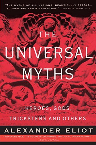 Alexander Eliot/The Universal Myths@ Heroes, Gods, Tricksters, and Others