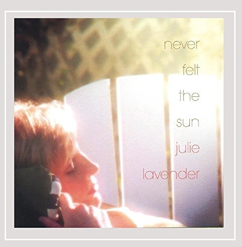 Julie Lavender/Never Felt The Sun