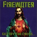Firewater/Get Off The Cross (We Need The