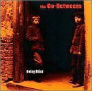 GO-BETWEENS/GOING BLIND