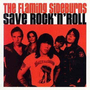 Flaming Sideburns/Save Rock 'N Roll