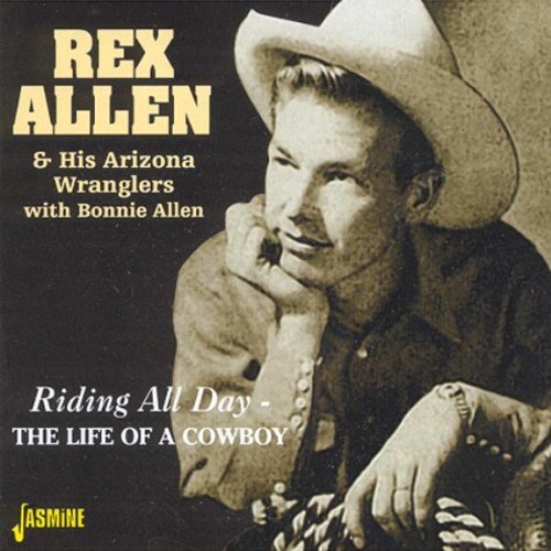ALLEN,REX & HIS ARIZONA WRANGL/RIDING ALL DAY-THE LIFE OF A C