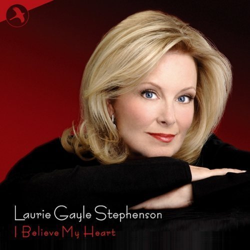 Laurie Gayle Stephenson/I Believe My Heart