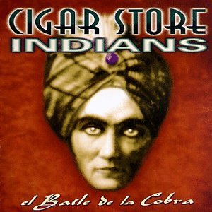 Cigar Store Indians/El Baile De La Cobra