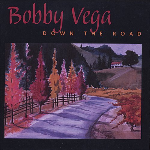 Bobby Vega Down The Road 