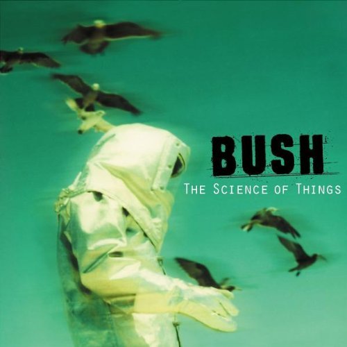 Bush/Science Of Things