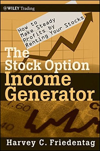 Harvey C. Friedentag The Stock Option Income Generator How To Make Steady Profits By Renting Your Stocks 