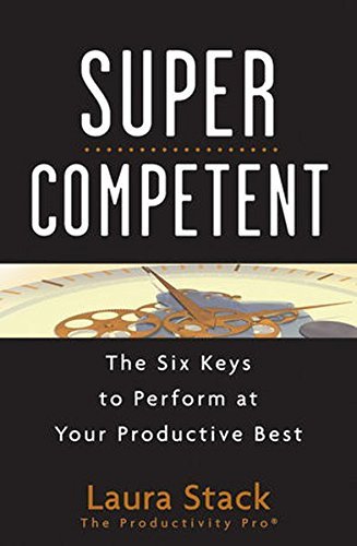 Laura Stack Supercompetent The Six Keys To Perform At Your Productive Best 