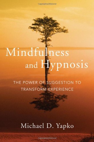 Michael D. Yapko Mindfulness And Hypnosis The Power Of Suggestion To Transform Experience 