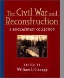 William E. Gienapp The Civil War And Reconstruction A Documentary Collection 