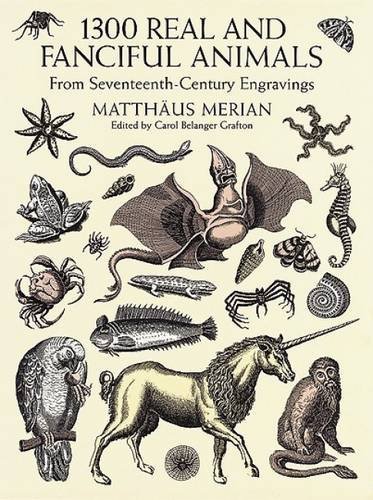 Merian 1300 Real And Fanciful Animals From Seventeenth Century Engravings 
