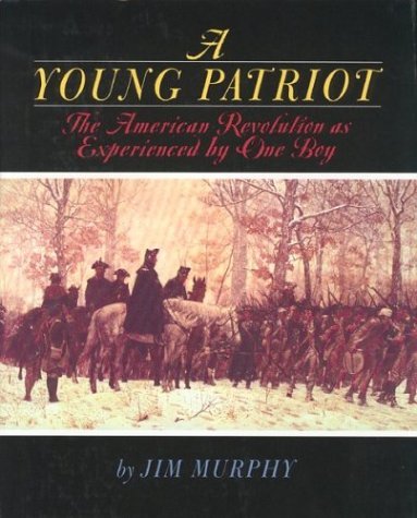 Jim Murphy/A Young Patriot@ The American Revolution as Experienced by One Boy