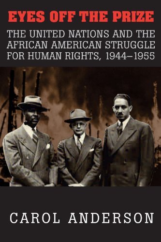 Carol Anderson/Eyes Off the Prize@ The United Nations and the African American Strug