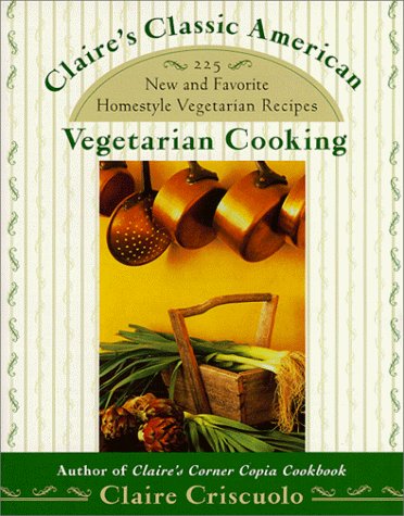 Claire Criscuolo Claire's Classic American Vegetarian Cooking 