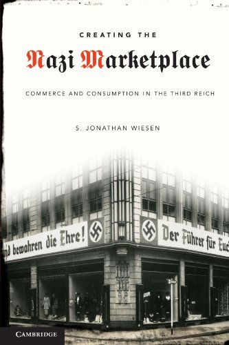 S. Jonathan Wiesen Creating The Nazi Marketplace Commerce And Consumption In The Third Reich 