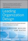 Gregory Kesler Leading Organization Design How To Make Organization Design Decisions To Driv 