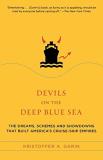Kristoffer A. Garin Devils On The Deep Blue Sea The Dreams Schemes And Showdowns That Built Ame 