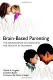Daniel A. Hughes Brain Based Parenting The Neuroscience Of Caregiving For Healthy Attach 
