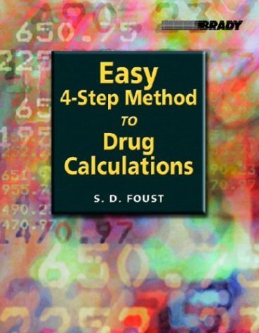 Steven D. Foust Easy 4 Step Method To Drug Calculations 