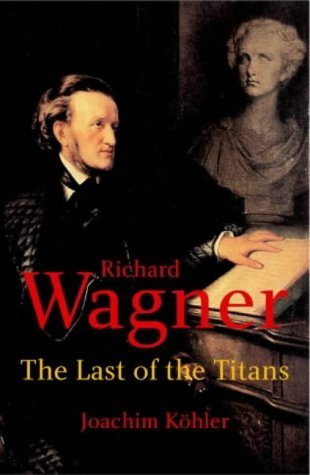 Joachim K?hler Richard Wagner The Last Of The Titans 