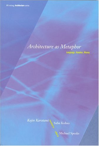 Kojin Karatani Architecture As Metaphor Language Number Money 