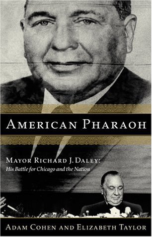 Cohen, Adam Taylor, Elizabeth/American Pharaoh: Mayor Richard J. Daley - His Bat