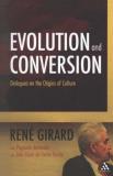 Ren? Girard Evolution And Conversion Dialogues On The Origins Of Culture 