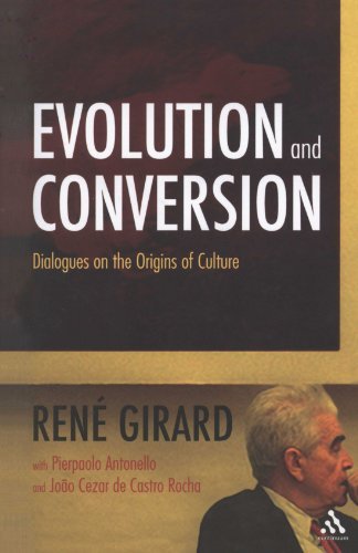 Ren? Girard Evolution And Conversion Dialogues On The Origins Of Culture 