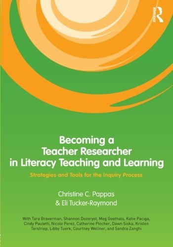 Christine C. Pappas Becoming A Teacher Researcher In Literacy Teaching Strategies And Tools For The Inquiry Process 