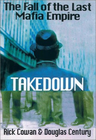 Meghan Cavanaugh Douglas Century Rick Cowan/Takedown: The Fall Of The Last Mafia Empire