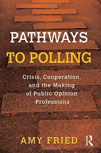 Amy Fried Pathways To Polling Crisis Cooperation And The Making Of Public Opin 