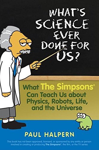 Paul Halpern/What's Science Ever Done for Us@ What the Simpsons Can Teach Us about Physics, Rob