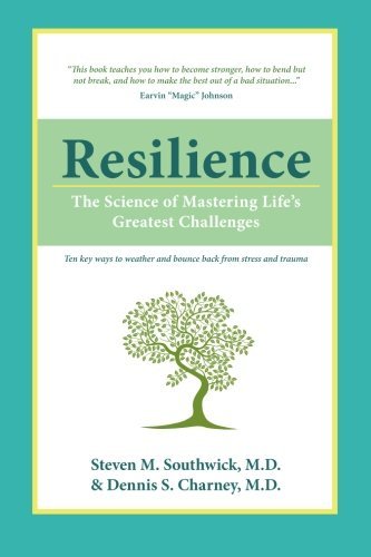 Steven M. Southwick Resilience The Science Of Mastering Life's Greatest Challeng 