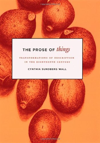 Cynthia Sundberg Wall The Prose Of Things Transformations Of Description In The Eighteenth 
