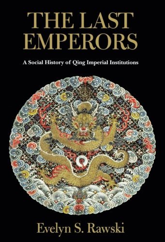 Evelyn S. Rawski The Last Emperors A Social History Of Qing Imperial Institutions 