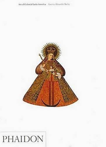 Gauvin Alexander Bailey Art Of Colonial Latin America 