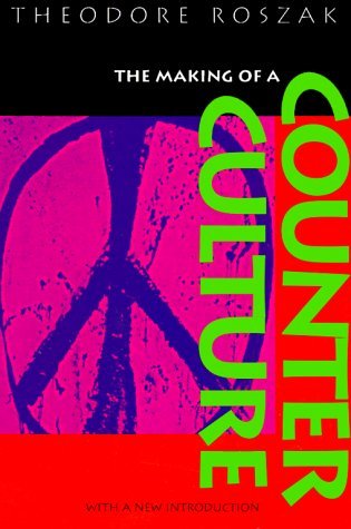 Theodore Roszak/The Making of a Counter Culture@ Reflections on the Technocratic Society and Its Y