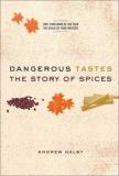 Andrew Dalby Dangerous Tastes The Story Of Spices 