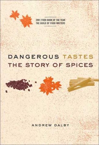 Andrew Dalby Dangerous Tastes The Story Of Spices 