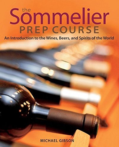 Michael Gibson The Sommelier Prep Course An Introduction To The Wines Beers And Spirits 