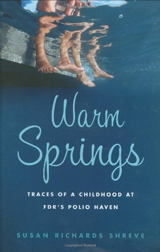 Susan Richards Shreve/Warm Springs@Traces Of A Childhood At Fdr's Polio Haven