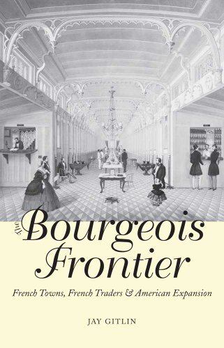 Jay Gitlin The Bourgeois Frontier French Towns French Traders And American Expans 