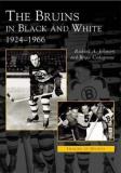 Richard A. Johnson The Bruins In Black And White 1924 1966 