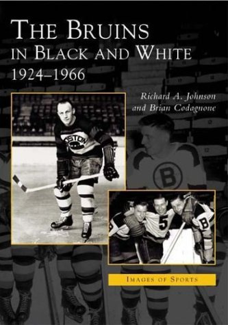 Richard A. Johnson The Bruins In Black And White 1924 1966 