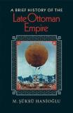 M. &#350;?kr? Hanio&#287;lu A Brief History Of The Late Ottoman Empire 