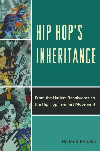 Reiland Rabaka/Hip Hop's Inheritance@ From the Harlem Renaissance to the Hip Hop Femini