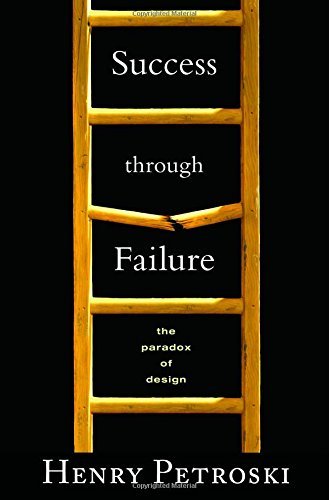 Henry Petroski/Success Through Failure@ The Paradox of Design