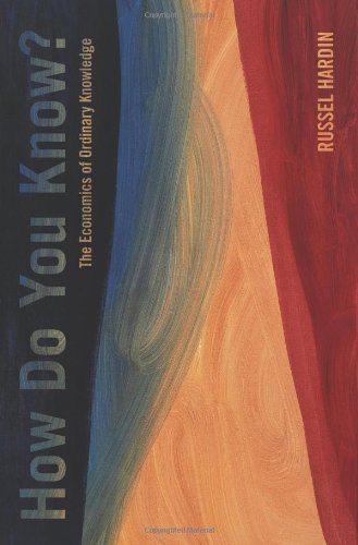 Russell Hardin How Do You Know? The Economics Of Ordinary Knowledge 