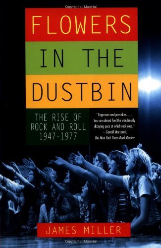James Miller/Flowers In The Dustbin@The Rise Of Rock And Roll,1947-1977
